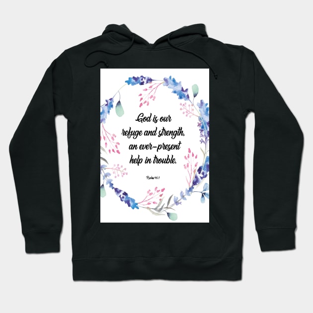 God is our refuge and strength, an ever-present help in trouble. happiness positivity, Psalm 46:1, scripture, Christian gift Hoodie by BWDESIGN